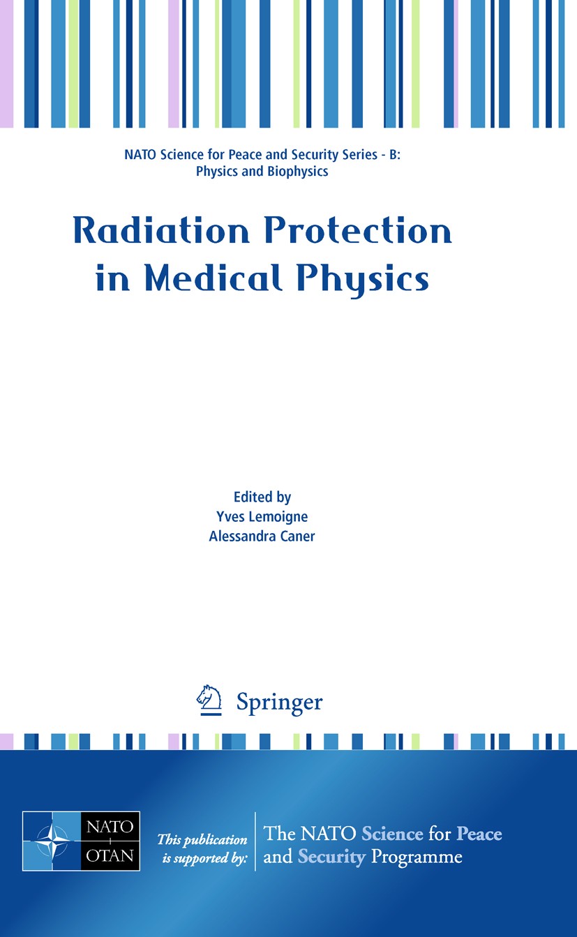 Titlebook: Radiation Protection in Medical Physics; Yves Lemoigne,Alessandra Caner Conference proceedings 2011 Springer Netherlands 2011 Cellular Rad Titlebook: Radiation Protection in Medical Physics; Yves Lemoigne,Alessandra Caner Conference proceedings 2011 Springer Netherlands 2011 Cellular Rad