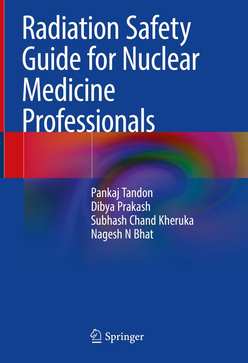Titlebook: Radiation Safety Guide for Nuclear Medicine Professionals; Pankaj Tandon,Dibya Prakash,Nagesh N Bhat Textbook 2022 The Editor(s) (if appli Titlebook: Radiation Safety Guide for Nuclear Medicine Professionals; Pankaj Tandon,Dibya Prakash,Nagesh N Bhat Textbook 2022 The Editor(s) (if appli