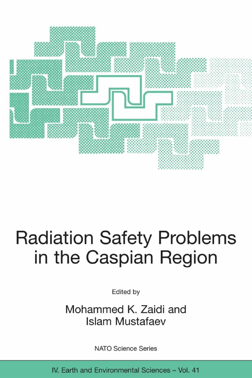 Titlebook: Radiation Safety Problems in the Caspian Region; Proceedings of the N Mohammed K. Zaidi,Islam Mustafaev Conference proceedings 2004 Springe Titlebook: Radiation Safety Problems in the Caspian Region; Proceedings of the N Mohammed K. Zaidi,Islam Mustafaev Conference proceedings 2004 Springe