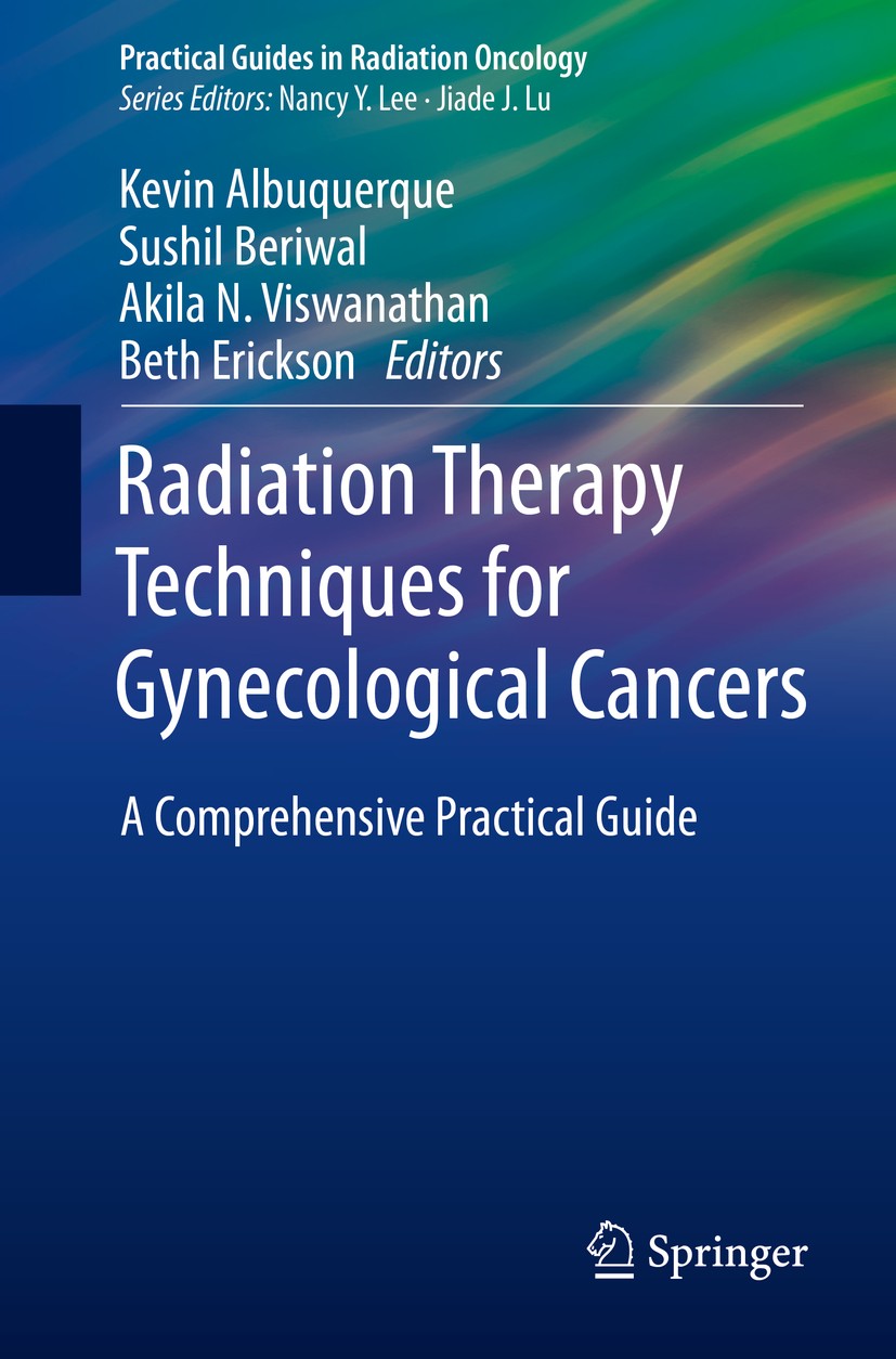 Titlebook: Radiation Therapy Techniques for Gynecological Cancers; A Comprehensive Prac Kevin Albuquerque,Sushil Beriwal,Beth Erickson Book 2019 Sprin Titlebook: Radiation Therapy Techniques for Gynecological Cancers; A Comprehensive Prac Kevin Albuquerque,Sushil Beriwal,Beth Erickson Book 2019 Sprin