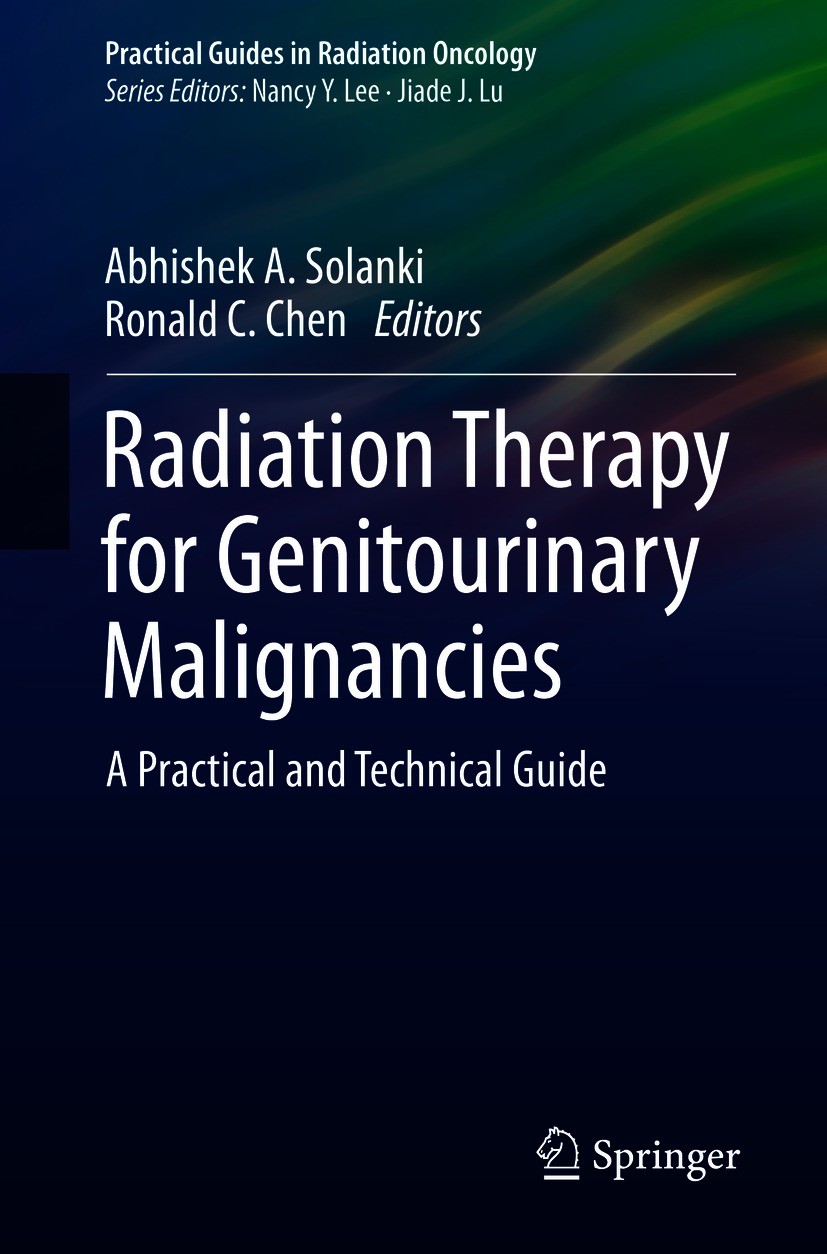 Titlebook: Radiation Therapy for Genitourinary Malignancies; A Practical and Tech Abhishek A. Solanki,Ronald C. Chen Book 2021 Springer Nature Switzer Titlebook: Radiation Therapy for Genitourinary Malignancies; A Practical and Tech Abhishek A. Solanki,Ronald C. Chen Book 2021 Springer Nature Switzer
