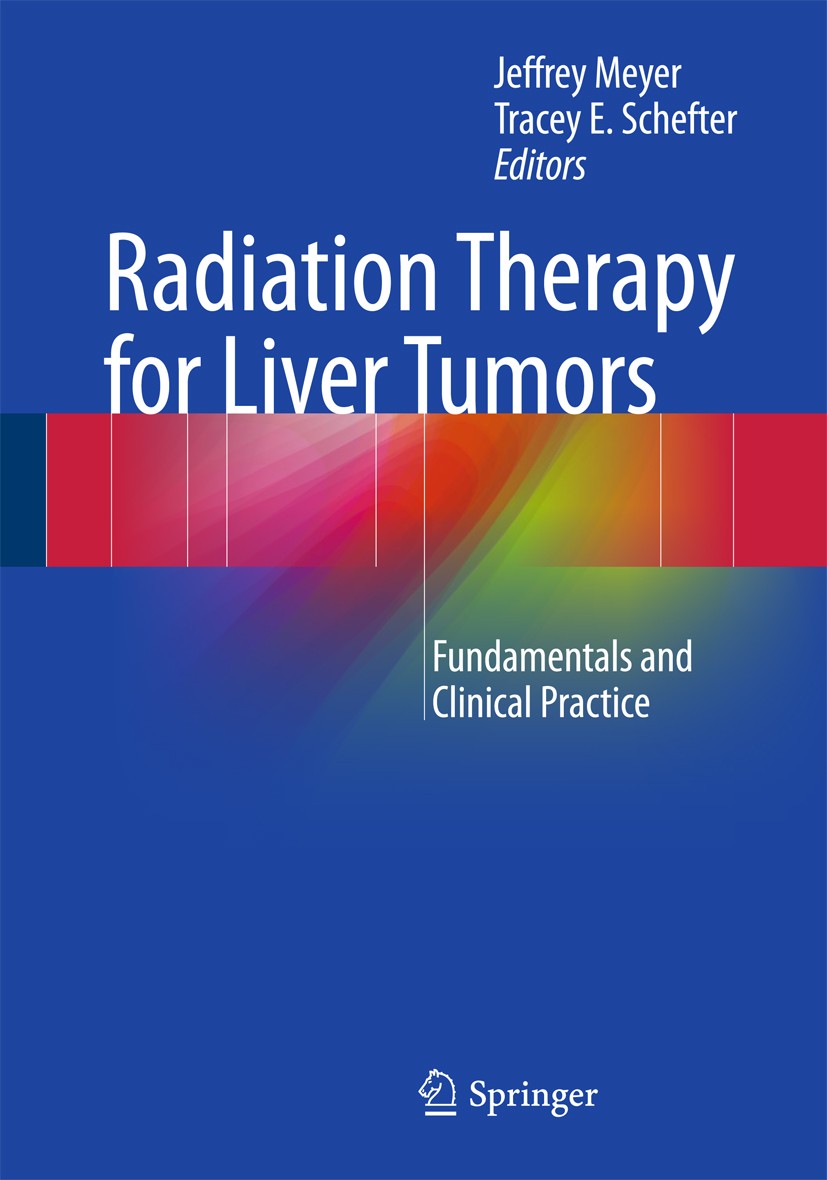 Titlebook: Radiation Therapy for Liver Tumors; Fundamentals and Cli Jeffrey Meyer,Tracey Schefter Book 2017 Springer International Publishing AG 2017 Titlebook: Radiation Therapy for Liver Tumors; Fundamentals and Cli Jeffrey Meyer,Tracey Schefter Book 2017 Springer International Publishing AG 2017