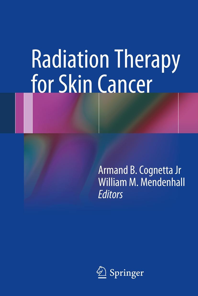 Titlebook: Radiation Therapy for Skin Cancer; Armand B. Cognetta Jr.,William M. Mendenhall Book 2013 Springer Science+Business Media New York 2013 De Titlebook: Radiation Therapy for Skin Cancer; Armand B. Cognetta Jr.,William M. Mendenhall Book 2013 Springer Science+Business Media New York 2013 De