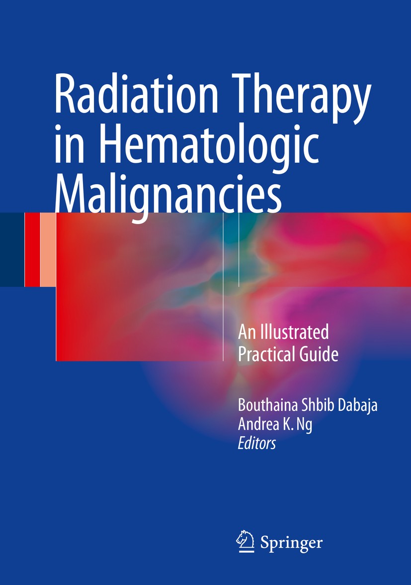 Titlebook: Radiation Therapy in Hematologic Malignancies; An Illustrated Pract Bouthaina Shbib Dabaja,Andrea K. Ng Book 2017 Springer International Pu Titlebook: Radiation Therapy in Hematologic Malignancies; An Illustrated Pract Bouthaina Shbib Dabaja,Andrea K. Ng Book 2017 Springer International Pu