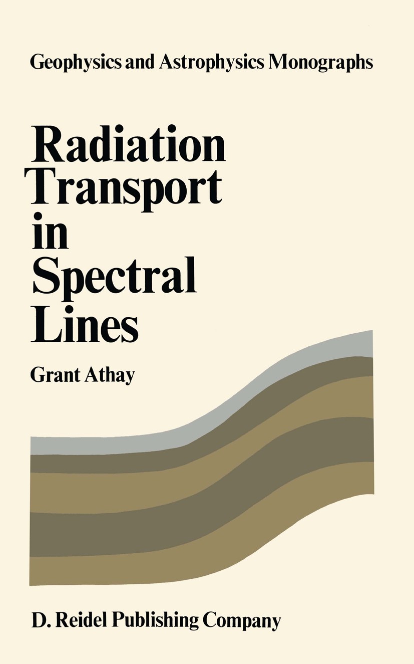 Titlebook: Radiation Transport in Spectral Lines; R. Grant Athay Book 1972 D. Reidel Publishing Company, Dordrecht, Holland 1972 atmosphere.star.turb Titlebook: Radiation Transport in Spectral Lines; R. Grant Athay Book 1972 D. Reidel Publishing Company, Dordrecht, Holland 1972 atmosphere.star.turb