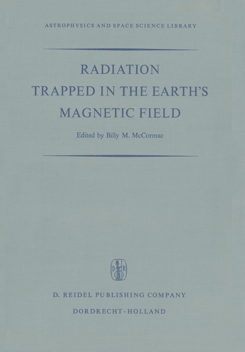 Titlebook: Radiation Trapped in the Earth’s Magnetic Field; Proceedings of the A Billy M. McCormac Conference proceedings 1966 D. Reidel Publishing Co Titlebook: Radiation Trapped in the Earth’s Magnetic Field; Proceedings of the A Billy M. McCormac Conference proceedings 1966 D. Reidel Publishing Co