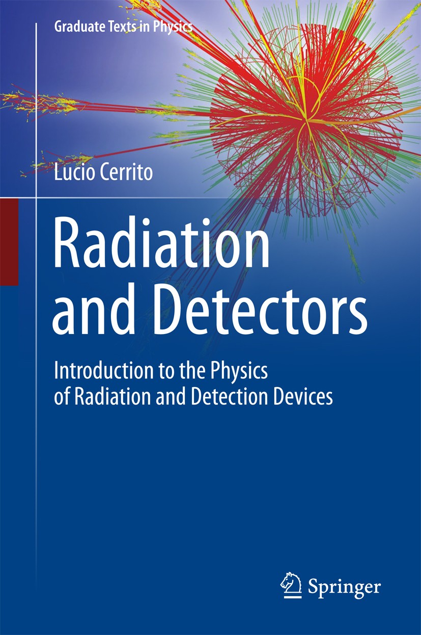 Titlebook: Radiation and Detectors; Introduction to the Lucio Cerrito Textbook 2017 Springer International Publishing AG 2017 Graduate-level Detector Titlebook: Radiation and Detectors; Introduction to the Lucio Cerrito Textbook 2017 Springer International Publishing AG 2017 Graduate-level Detector