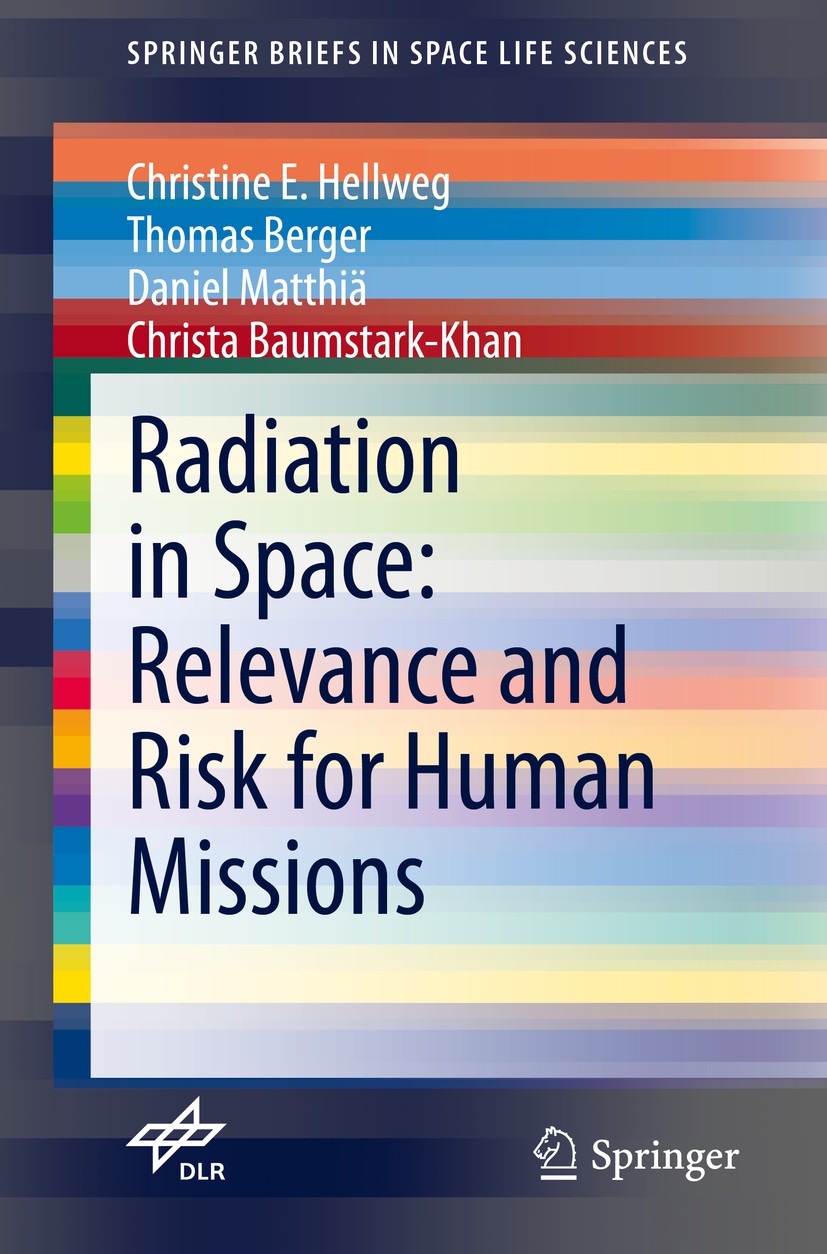 Titlebook: Radiation in Space: Relevance and Risk for Human Missions; Christine E. Hellweg,Thomas Berger,Christa Baumsta Book 2020 The Author(s), und Titlebook: Radiation in Space: Relevance and Risk for Human Missions; Christine E. Hellweg,Thomas Berger,Christa Baumsta Book 2020 The Author(s), und