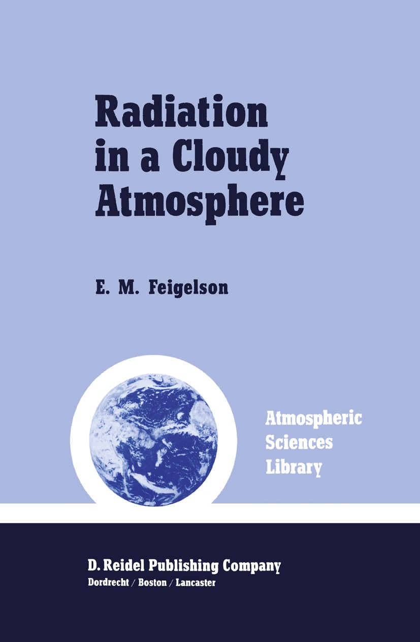 Titlebook: Radiation in a Cloudy Atmosphere; E. M. Feigelson Book 1984 D. Reidel Publishing Company, Dordrecht, Holland 1984 Absorption.Aerosol.Albed Titlebook: Radiation in a Cloudy Atmosphere; E. M. Feigelson Book 1984 D. Reidel Publishing Company, Dordrecht, Holland 1984 Absorption.Aerosol.Albed
