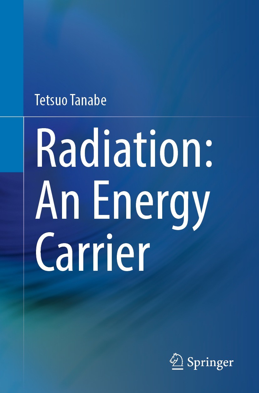 Titlebook: Radiation: An Energy Carrier; Tetsuo Tanabe Book 2022 Kyushu University Press 2022 Radiation Physics.Fundamentals of Radiation.Quantum Bea Titlebook: Radiation: An Energy Carrier; Tetsuo Tanabe Book 2022 Kyushu University Press 2022 Radiation Physics.Fundamentals of Radiation.Quantum Bea