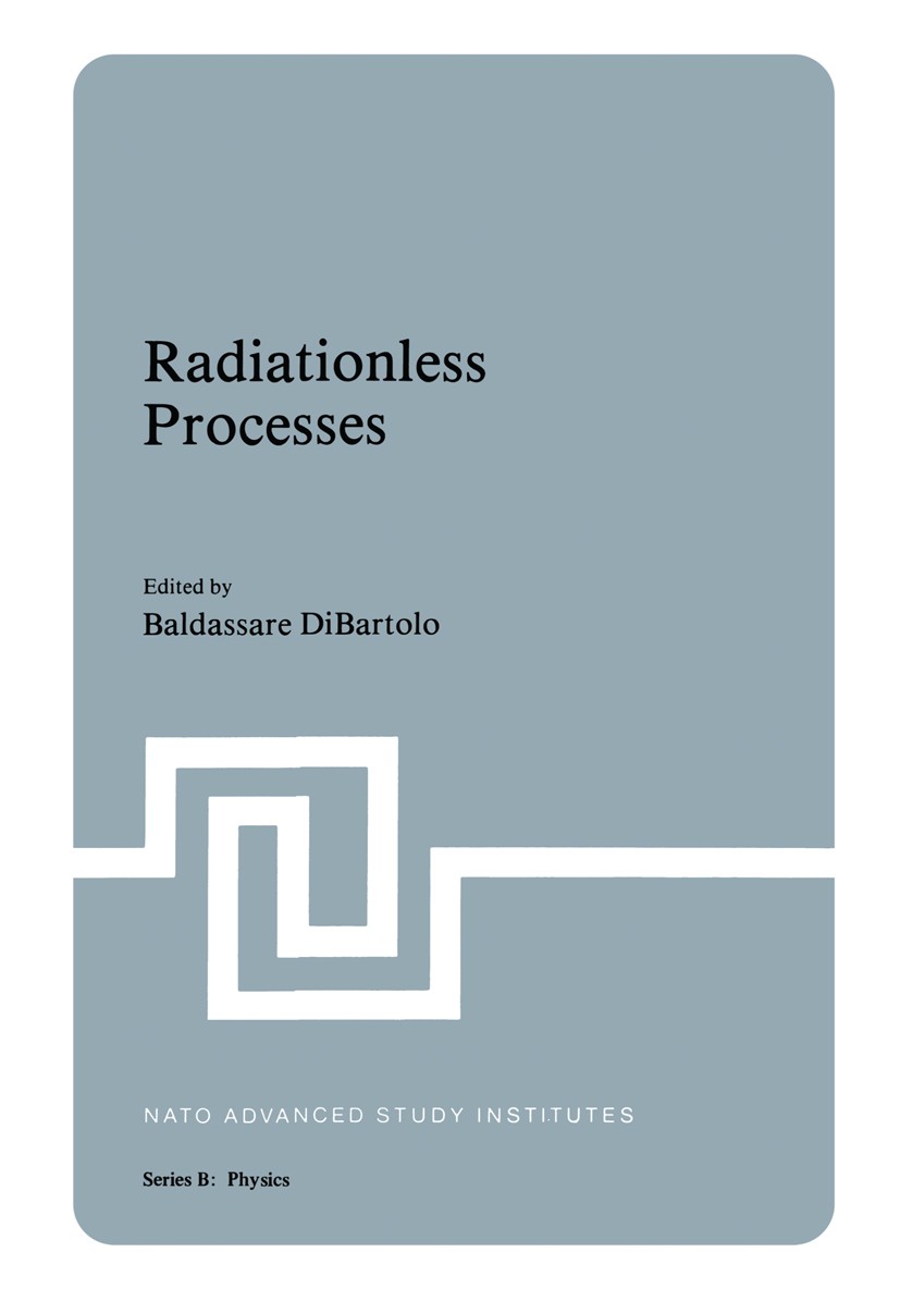 Titlebook: Radiationless Processes; Baldassare DiBartolo,Velda Goldberg Book 1980 Plenum Press, New York 1980 Albert Einstein.Atom.Potential.experime Titlebook: Radiationless Processes; Baldassare DiBartolo,Velda Goldberg Book 1980 Plenum Press, New York 1980 Albert Einstein.Atom.Potential.experime
