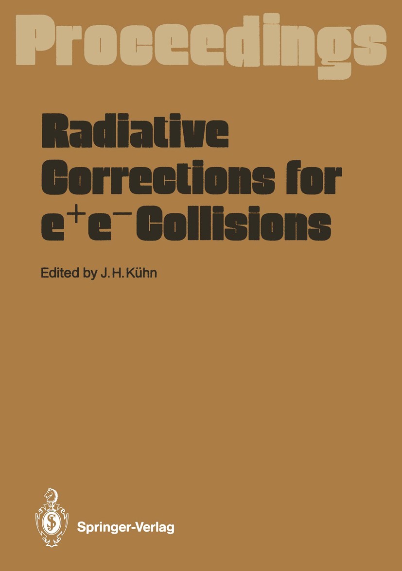 Titlebook: Radiative Corrections for e+e- Collisions; Proceedings of the I Johann H. Kühn Conference proceedings 1989 Springer-Verlag Berlin Heidelber Titlebook: Radiative Corrections for e+e- Collisions; Proceedings of the I Johann H. Kühn Conference proceedings 1989 Springer-Verlag Berlin Heidelber