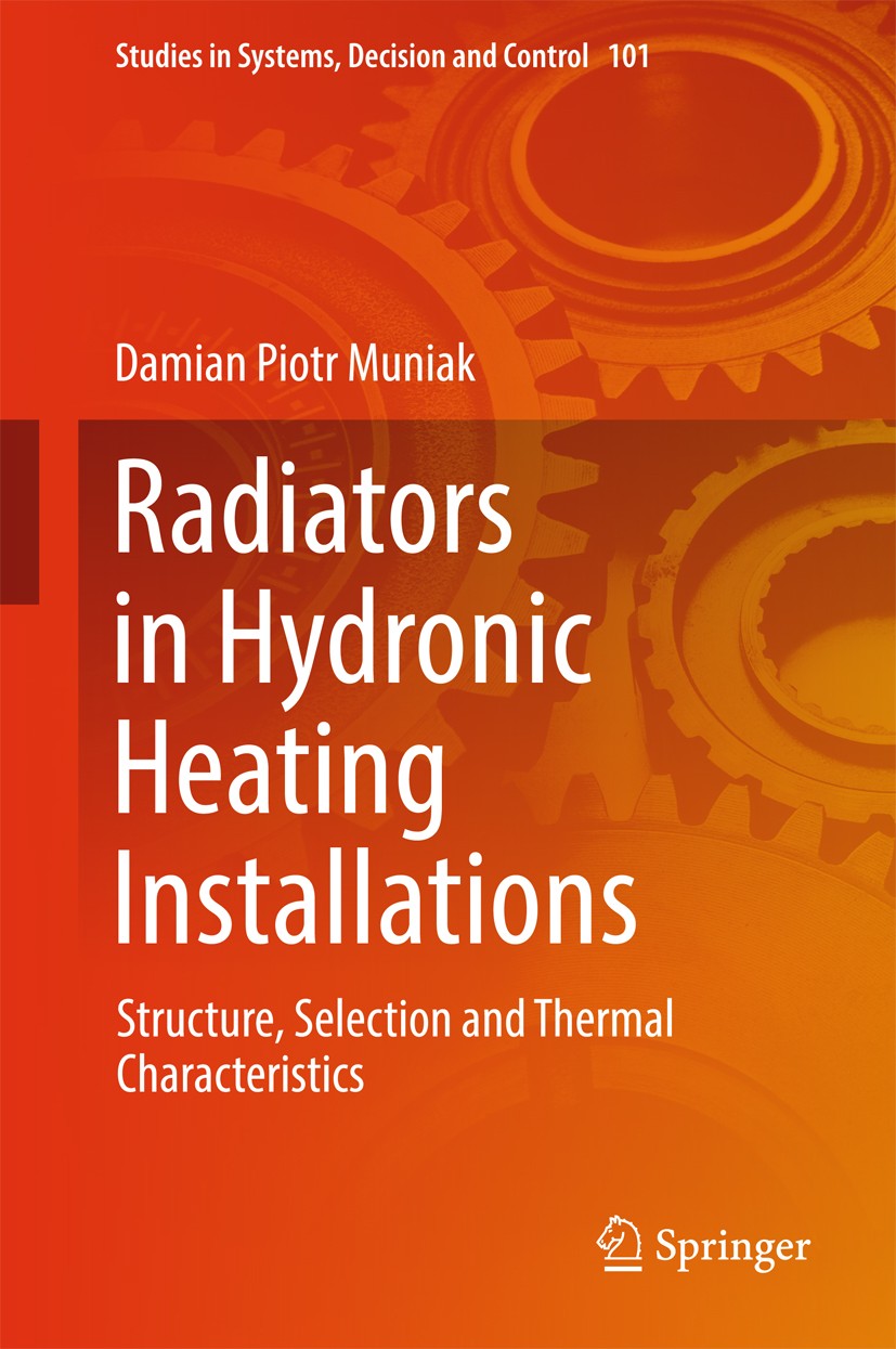 Titlebook: Radiators in Hydronic Heating Installations; Structure, Selection Damian Piotr Muniak Book 2017 Springer International Publishing AG 2017 N Titlebook: Radiators in Hydronic Heating Installations; Structure, Selection Damian Piotr Muniak Book 2017 Springer International Publishing AG 2017 N