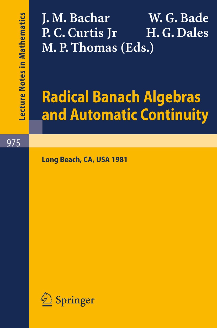 Titlebook: Radical Banach Algebras and Automatic Continuity; Proceedings of a Con John M. Bachar,William G. Bade,Marc P. Thomas Conference proceedings Titlebook: Radical Banach Algebras and Automatic Continuity; Proceedings of a Con John M. Bachar,William G. Bade,Marc P. Thomas Conference proceedings