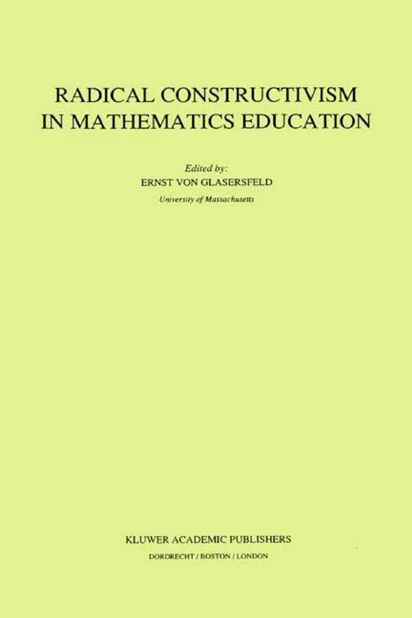 Titlebook: Radical Constructivism in Mathematics Education; Ernst Glasersfeld Book 2002 Springer Science+Business Media Dordrecht 2002 Mathematica.co Titlebook: Radical Constructivism in Mathematics Education; Ernst Glasersfeld Book 2002 Springer Science+Business Media Dordrecht 2002 Mathematica.co