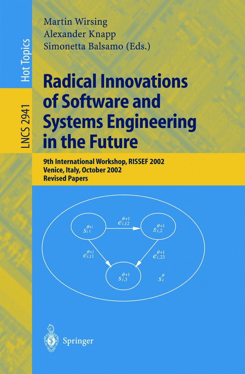 Titlebook: Radical Innovations of Software and Systems Engineering in the Future; 9th International Wo Martin Wirsing,Alexander Knapp,Simonetta Balsam Titlebook: Radical Innovations of Software and Systems Engineering in the Future; 9th International Wo Martin Wirsing,Alexander Knapp,Simonetta Balsam
