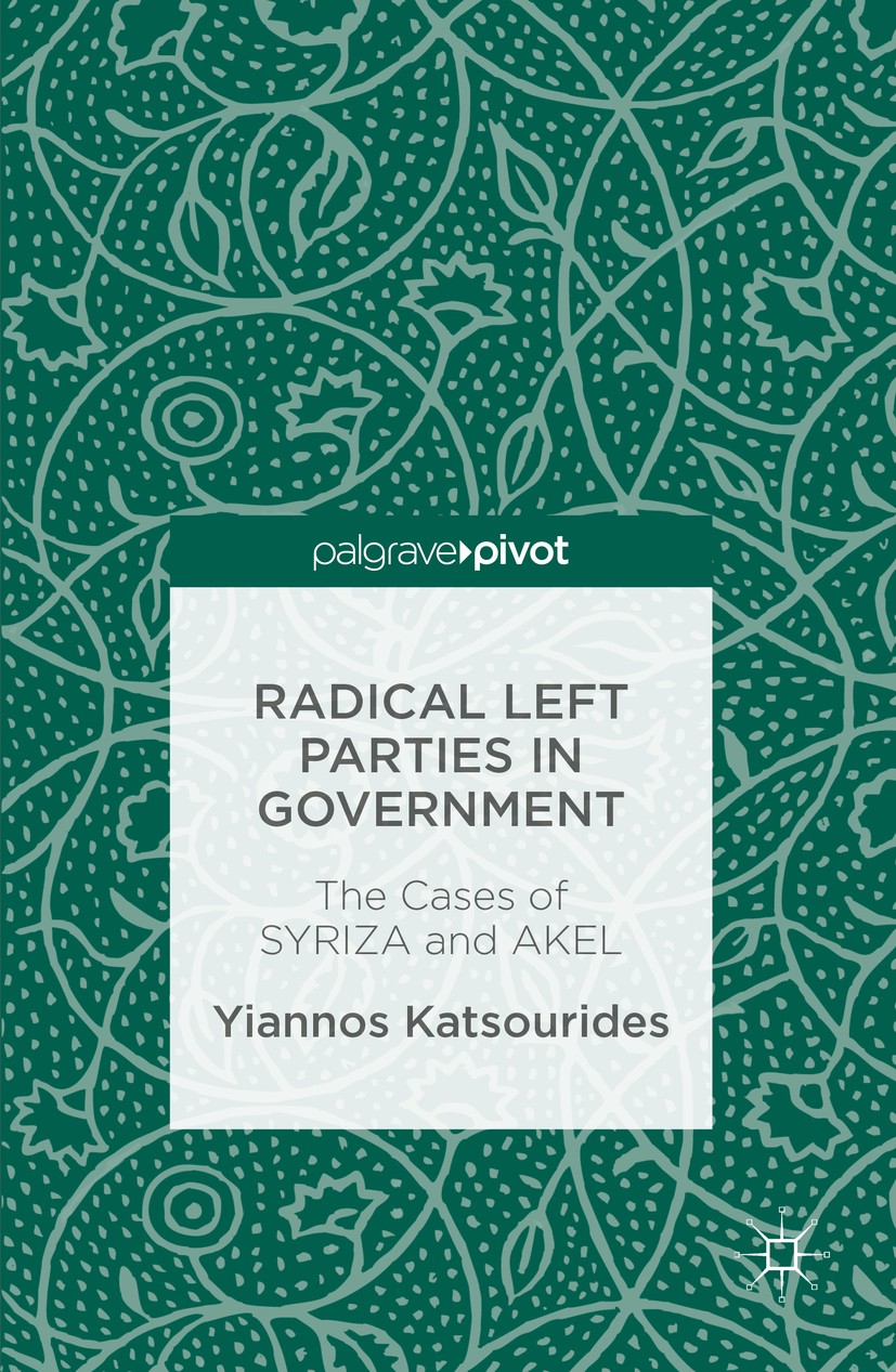 Titlebook: Radical Left Parties in Government; The Cases of SYRIZA Yiannos Katsourides Book 2016 The Editor(s) (if applicable) and The Author(s) 2016 Titlebook: Radical Left Parties in Government; The Cases of SYRIZA Yiannos Katsourides Book 2016 The Editor(s) (if applicable) and The Author(s) 2016