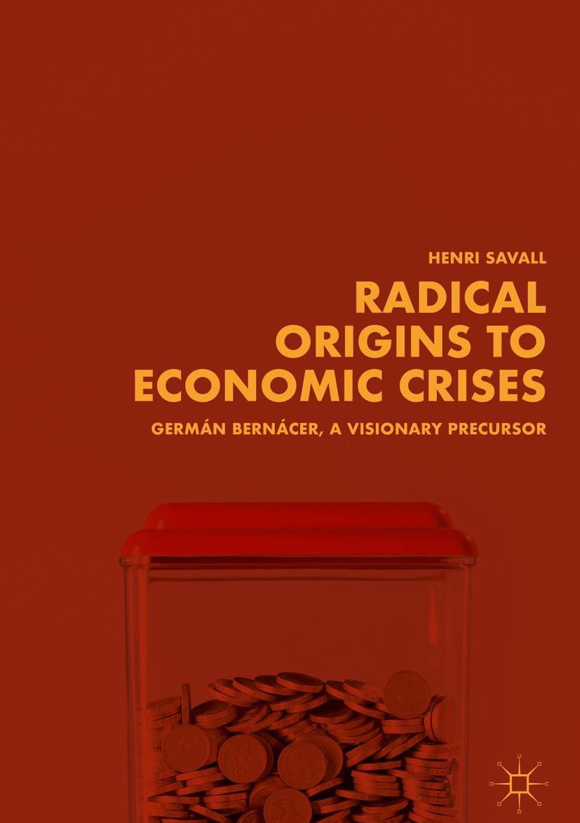 Titlebook: Radical Origins to Economic Crises; Germán Bernácer, A V Henri Savall Book 2018 The Editor(s) (if applicable) and The Author(s) 2018 Spanis Titlebook: Radical Origins to Economic Crises; Germán Bernácer, A V Henri Savall Book 2018 The Editor(s) (if applicable) and The Author(s) 2018 Spanis