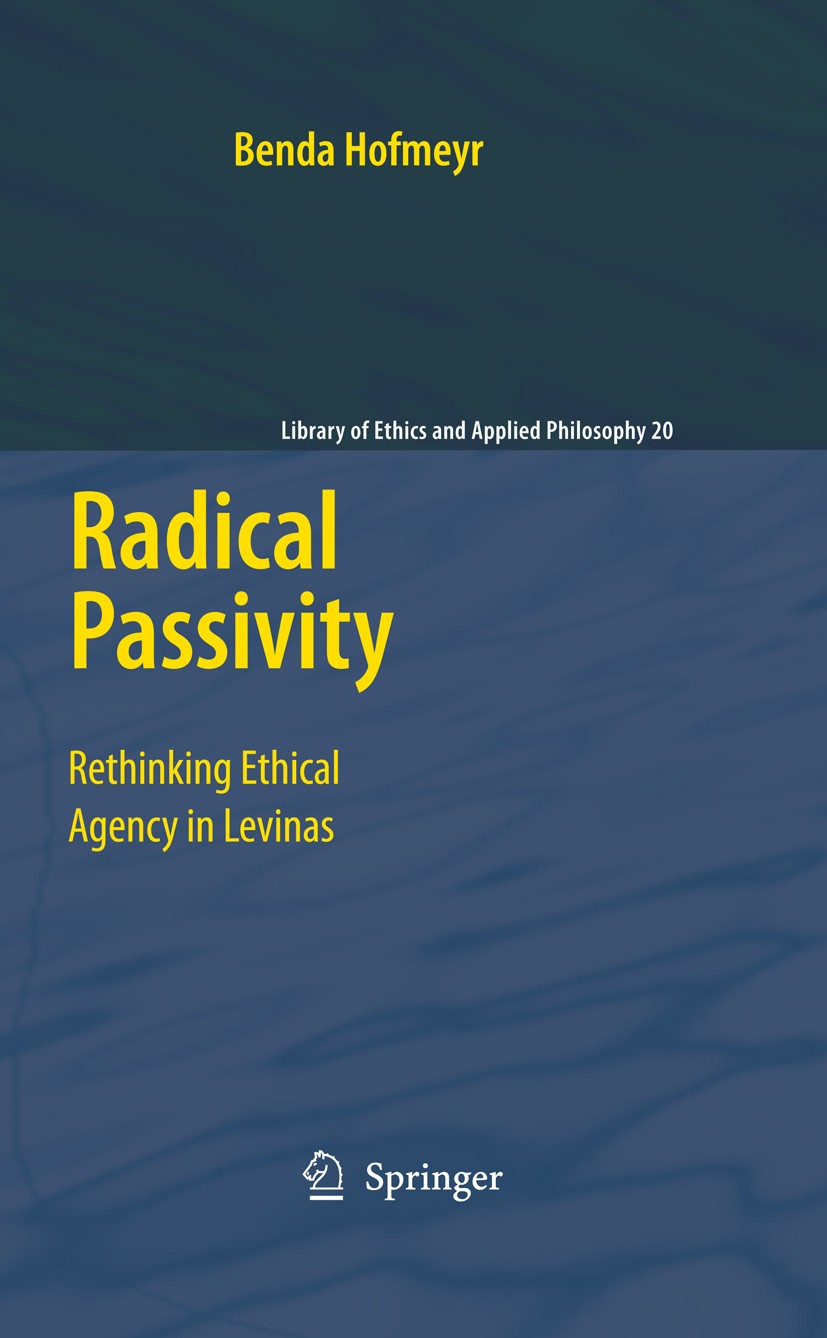 Titlebook: Radical Passivity; Rethinking Ethical A Benda Hofmeyr (Faculty of Philosophy) Book 2009 Springer Science+Business Media B.V. 2009 Emmanuel Titlebook: Radical Passivity; Rethinking Ethical A Benda Hofmeyr (Faculty of Philosophy) Book 2009 Springer Science+Business Media B.V. 2009 Emmanuel