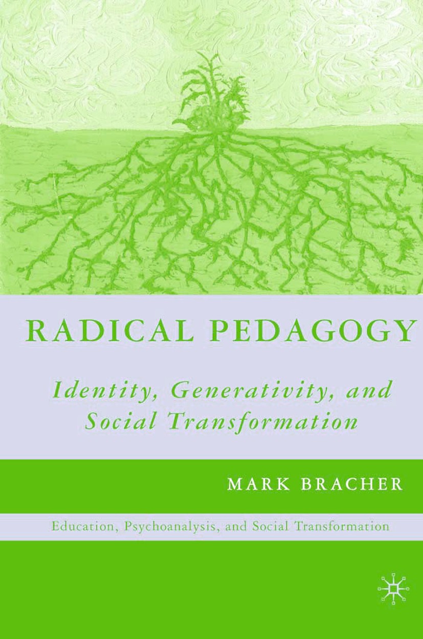 Titlebook: Radical Pedagogy; Identity, Generativi Mark Bracher Book 2006 Mark Bracher 2006 cognition.development.identity.Integration.intelligence.Mot Titlebook: Radical Pedagogy; Identity, Generativi Mark Bracher Book 2006 Mark Bracher 2006 cognition.development.identity.Integration.intelligence.Mot