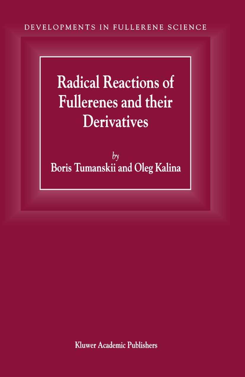 Titlebook: Radical Reactions of Fullerenes and their Derivatives; Boris Tumanskii,Oleg Kalina Book 2001 Springer Science+Business Media Dordrecht 200 Titlebook: Radical Reactions of Fullerenes and their Derivatives; Boris Tumanskii,Oleg Kalina Book 2001 Springer Science+Business Media Dordrecht 200