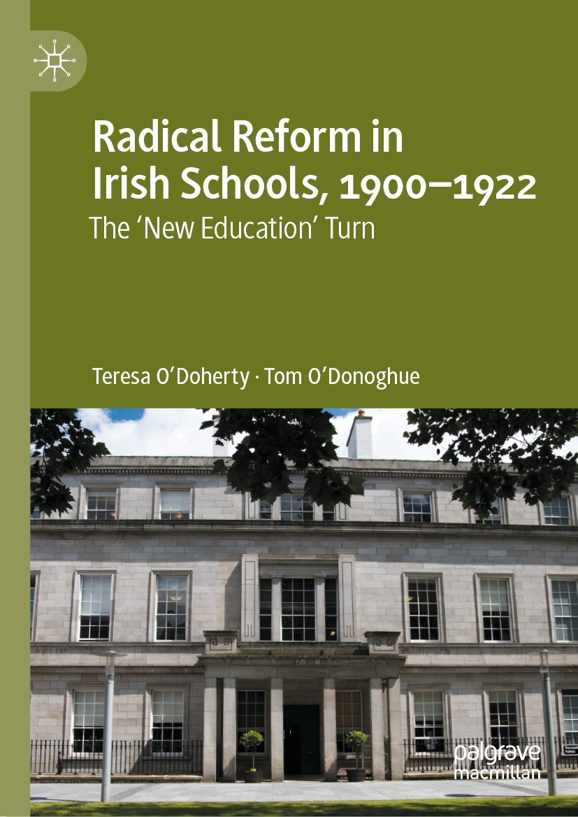 Titlebook: Radical Reform in Irish Schools, 1900-1922; The ‘New Education‘ Teresa O‘Doherty,Tom O‘Donoghue Book 2021 The Editor(s) (if applicable) an Titlebook: Radical Reform in Irish Schools, 1900-1922; The ‘New Education‘ Teresa O‘Doherty,Tom O‘Donoghue Book 2021 The Editor(s) (if applicable) an