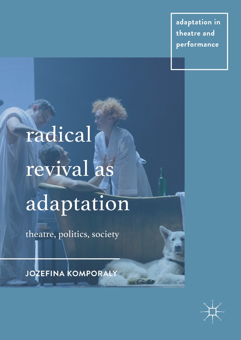 Titlebook: Radical Revival as Adaptation; Theatre, Politics, S Jozefina Komporaly Book 2017 The Editor(s) (if applicable) and The Author(s) 2017 Adapt Titlebook: Radical Revival as Adaptation; Theatre, Politics, S Jozefina Komporaly Book 2017 The Editor(s) (if applicable) and The Author(s) 2017 Adapt