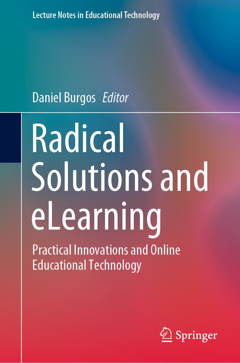 Titlebook: Radical Solutions and eLearning; Practical Innovation Daniel Burgos Book 2020 Springer Nature Singapore Pte Ltd. 2020 Educational Technolog Titlebook: Radical Solutions and eLearning; Practical Innovation Daniel Burgos Book 2020 Springer Nature Singapore Pte Ltd. 2020 Educational Technolog