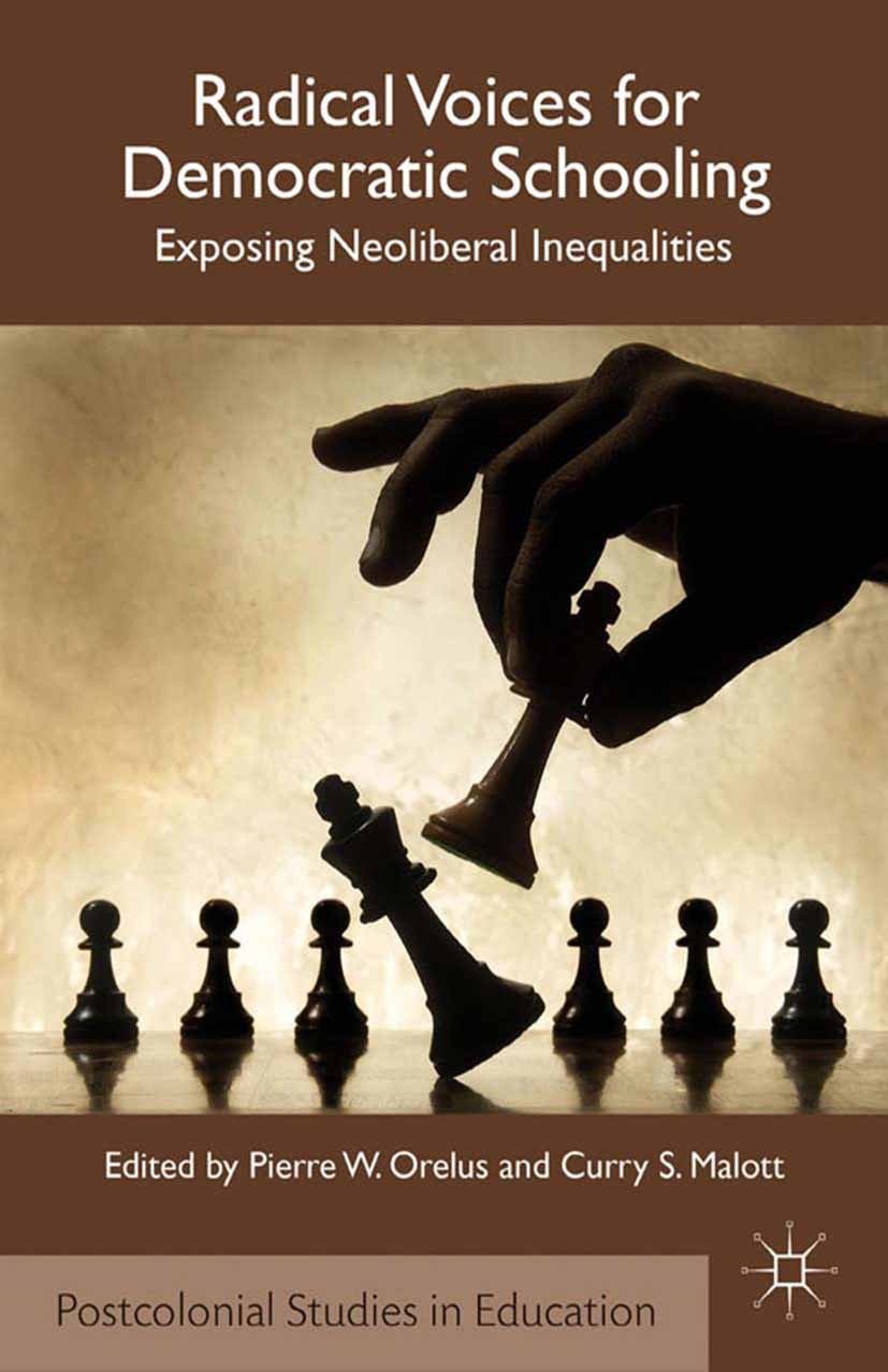 Titlebook: Radical Voices for Democratic Schooling; Exposing Neoliberal Pierre W. Orelus,Curry S. Malott Book 2012 Palgrave Macmillan, a division of Titlebook: Radical Voices for Democratic Schooling; Exposing Neoliberal Pierre W. Orelus,Curry S. Malott Book 2012 Palgrave Macmillan, a division of