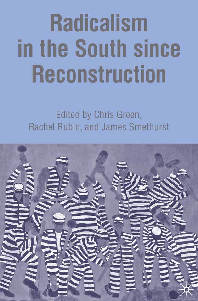Titlebook: Radicalism in the South since Reconstruction; Chris Green,Rachel Rubin,James Smethurst Book 2006 Chris Green, Rachel Rubin and James Smeth Titlebook: Radicalism in the South since Reconstruction; Chris Green,Rachel Rubin,James Smethurst Book 2006 Chris Green, Rachel Rubin and James Smeth