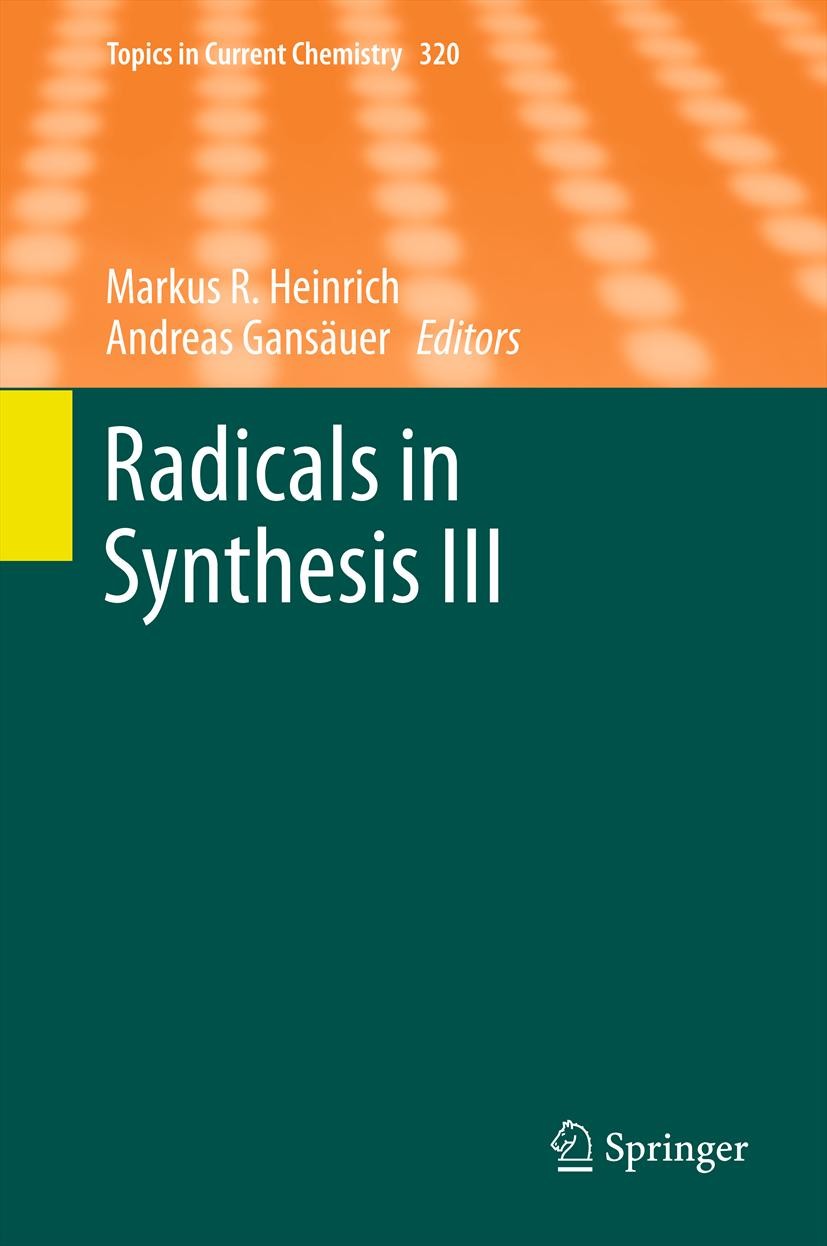 Titlebook: Radicals in Synthesis III; Markus Heinrich,Andreas Gansäuer Book 2012 Springer-Verlag Berlin Heidelberg 2012 Aryl Radical.Bimetallic Radic Titlebook: Radicals in Synthesis III; Markus Heinrich,Andreas Gansäuer Book 2012 Springer-Verlag Berlin Heidelberg 2012 Aryl Radical.Bimetallic Radic