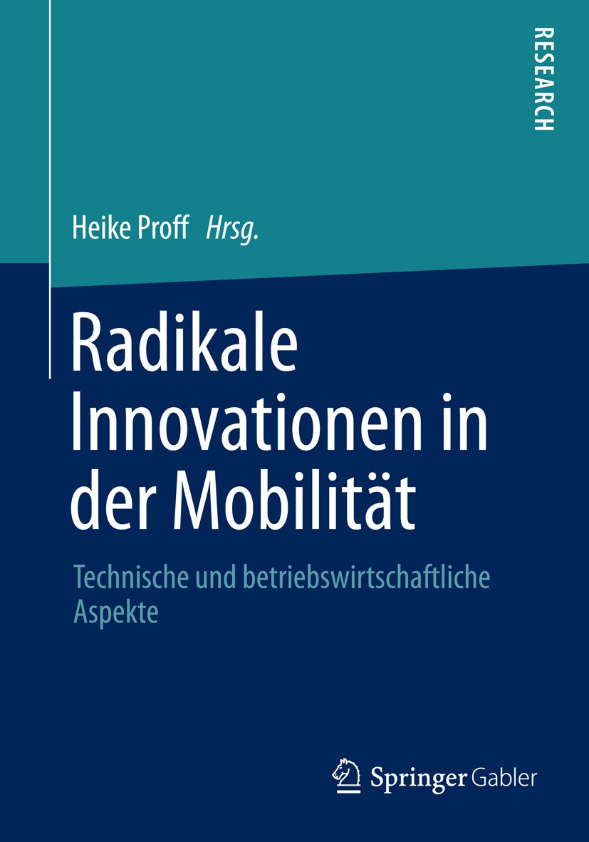 Titlebook: Radikale Innovationen in der Mobilität; Technische und betri Heike Proff Book 2014 Springer Fachmedien Wiesbaden 2014 Automotive Engineerin Titlebook: Radikale Innovationen in der Mobilität; Technische und betri Heike Proff Book 2014 Springer Fachmedien Wiesbaden 2014 Automotive Engineerin