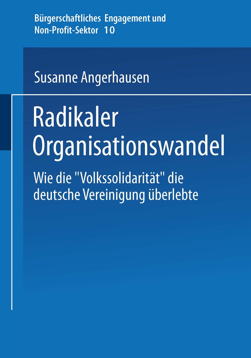 Titlebook: Radikaler Organisationswandel; Wie die „Volkssolida Susanne Angerhausen Book 2003 Springer Fachmedien Wiesbaden 2003 Demokratie.Identität.K Titlebook: Radikaler Organisationswandel; Wie die „Volkssolida Susanne Angerhausen Book 2003 Springer Fachmedien Wiesbaden 2003 Demokratie.Identität.K