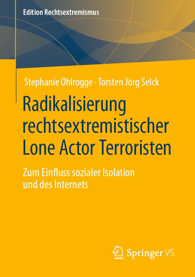 Titlebook: Radikalisierung rechtsextremistischer Lone Actor Terroristen; Zum Einfluss soziale Stephanie Ohlrogge,Torsten Jörg Selck Book 2021 Der/die Titlebook: Radikalisierung rechtsextremistischer Lone Actor Terroristen; Zum Einfluss soziale Stephanie Ohlrogge,Torsten Jörg Selck Book 2021 Der/die