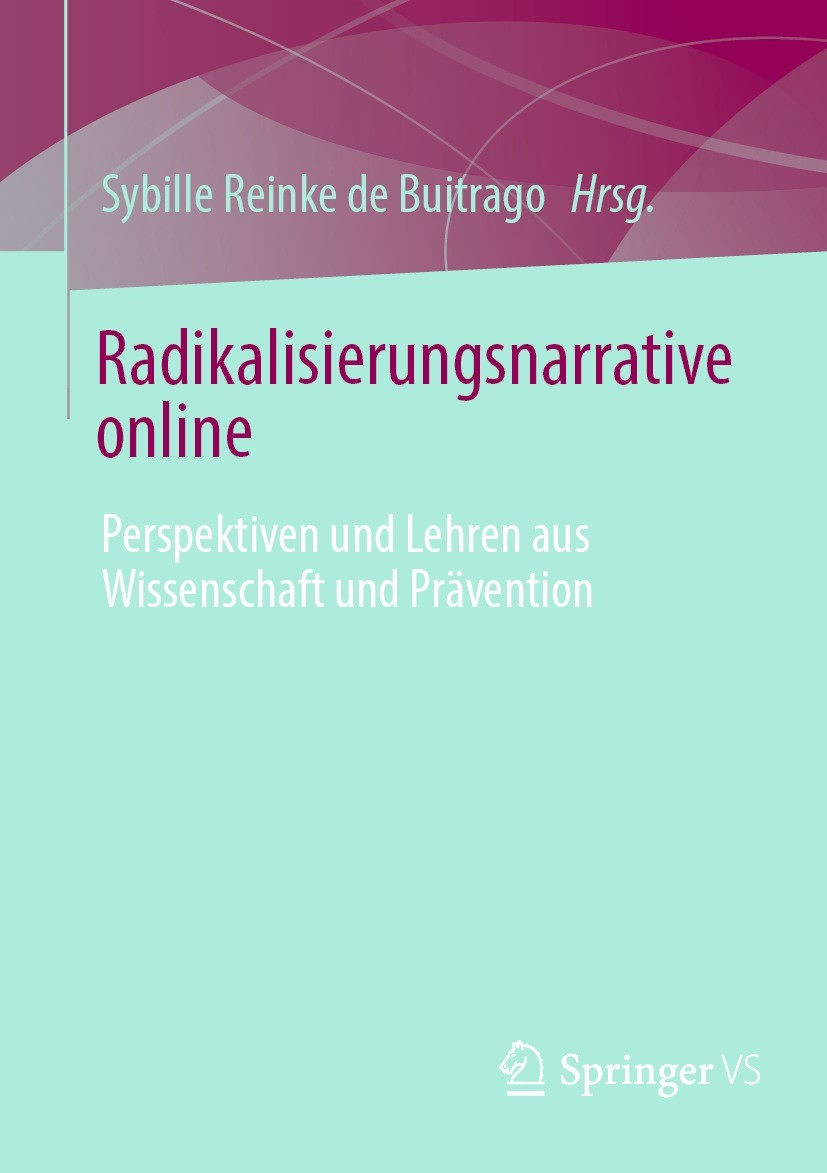 Titlebook: Radikalisierungsnarrative online; Perspektiven und Leh Sybille Reinke de Buitrago Book 2022 Der/die Herausgeber bzw. der/die Autor(en), exk Titlebook: Radikalisierungsnarrative online; Perspektiven und Leh Sybille Reinke de Buitrago Book 2022 Der/die Herausgeber bzw. der/die Autor(en), exk