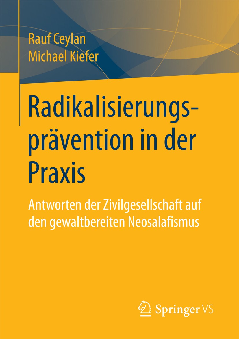 Titlebook: Radikalisierungsprävention in der Praxis; Antworten der Zivilg Rauf Ceylan,Michael Kiefer Book 2018 Springer Fachmedien Wiesbaden 2018 Radi Titlebook: Radikalisierungsprävention in der Praxis; Antworten der Zivilg Rauf Ceylan,Michael Kiefer Book 2018 Springer Fachmedien Wiesbaden 2018 Radi