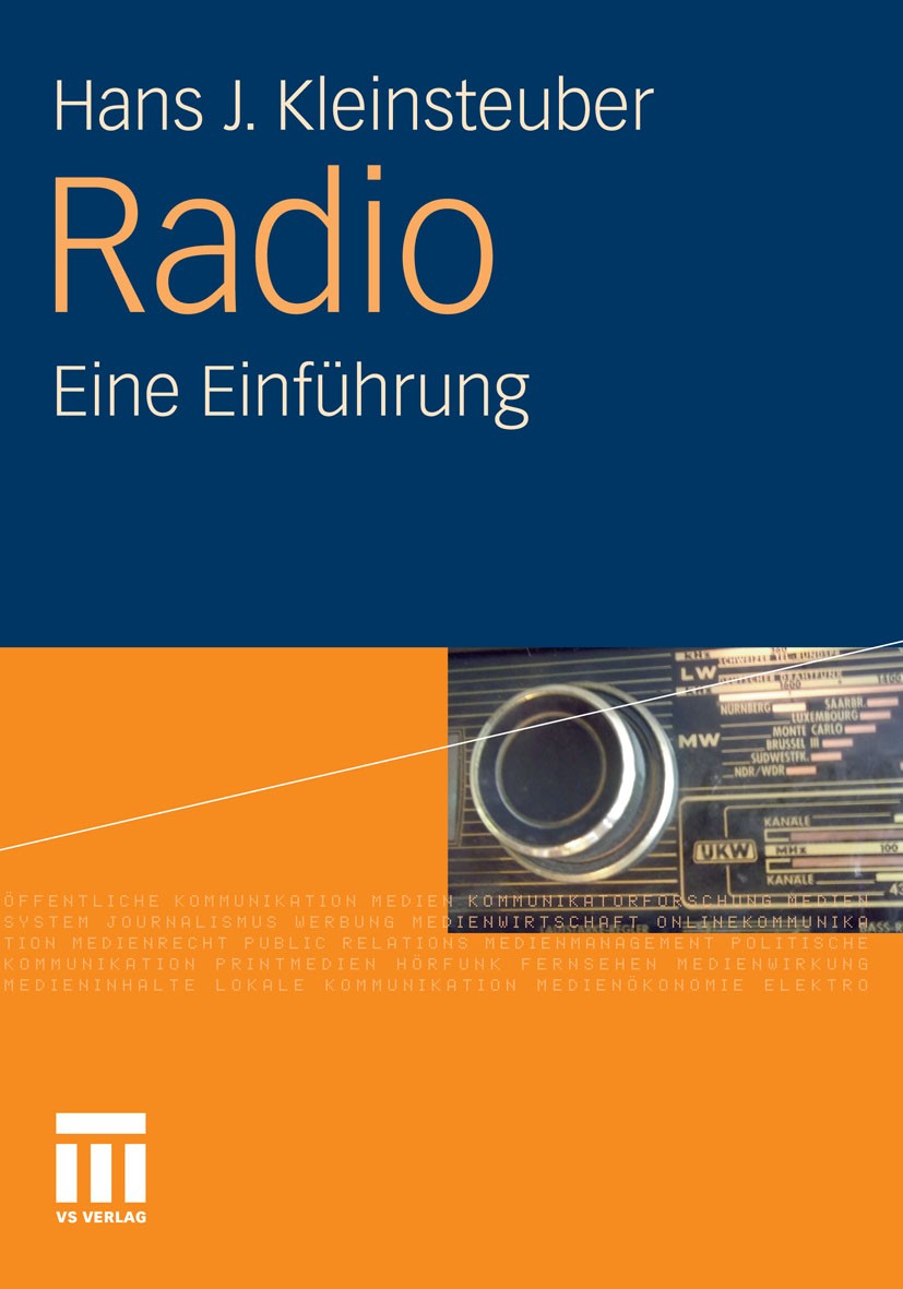 Titlebook: Radio; Eine Einführung Hans J. Kleinsteuber Textbook 2012 VS Verlag für Sozialwissenschaften | Springer Fachmedien Wiesbaden GmbH, Wiesbade Titlebook: Radio; Eine Einführung Hans J. Kleinsteuber Textbook 2012 VS Verlag für Sozialwissenschaften | Springer Fachmedien Wiesbaden GmbH, Wiesbade