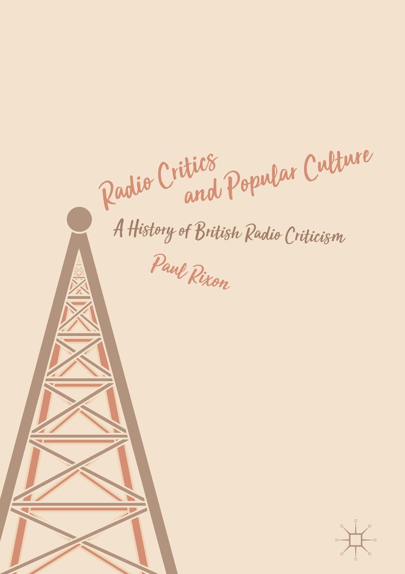 Titlebook: Radio Critics and Popular Culture; A History of British Paul Rixon Book 2018 The Editor(s) (if applicable) and The Author(s) 2018 British r Titlebook: Radio Critics and Popular Culture; A History of British Paul Rixon Book 2018 The Editor(s) (if applicable) and The Author(s) 2018 British r