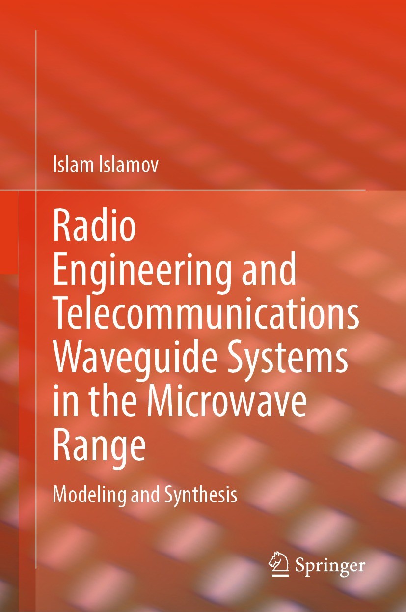Titlebook: Radio Engineering and Telecommunications Waveguide Systems in the Microwave Range; Modeling and Synthes Islam Islamov Book 2024 The Editor( Titlebook: Radio Engineering and Telecommunications Waveguide Systems in the Microwave Range; Modeling and Synthes Islam Islamov Book 2024 The Editor(