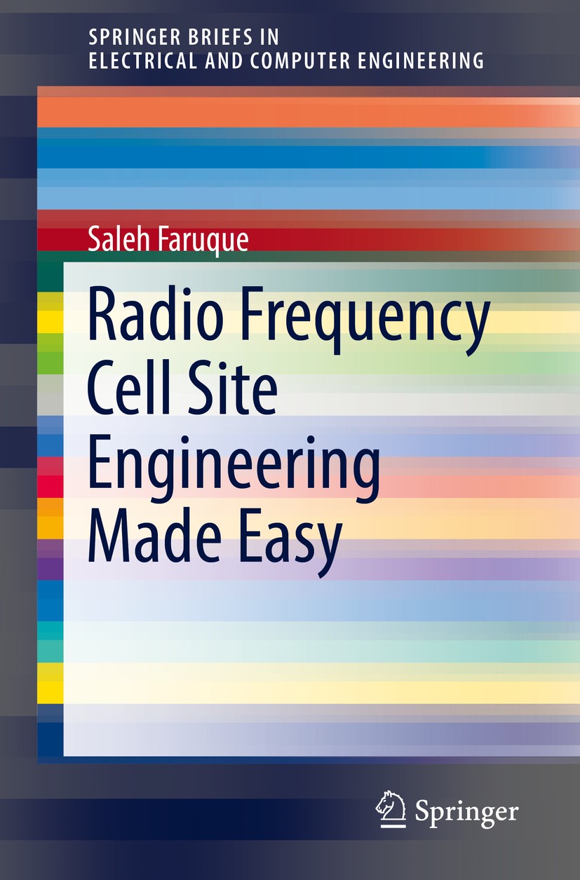Titlebook: Radio Frequency Cell Site Engineering Made Easy; Saleh Faruque Book 2019 The Author(s), under exclusive license to Springer Nature Switzer Titlebook: Radio Frequency Cell Site Engineering Made Easy; Saleh Faruque Book 2019 The Author(s), under exclusive license to Springer Nature Switzer