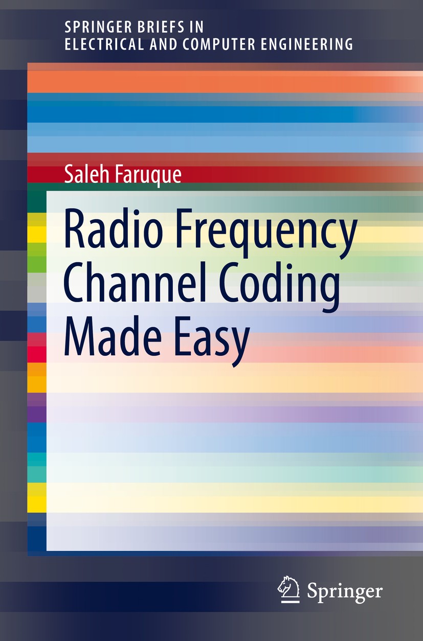 Titlebook: Radio Frequency Channel Coding Made Easy; Saleh Faruque Book 2016 The Author(s) 2016 CDMA Networks.Cellular Radio System.Channel Coding fo Titlebook: Radio Frequency Channel Coding Made Easy; Saleh Faruque Book 2016 The Author(s) 2016 CDMA Networks.Cellular Radio System.Channel Coding fo