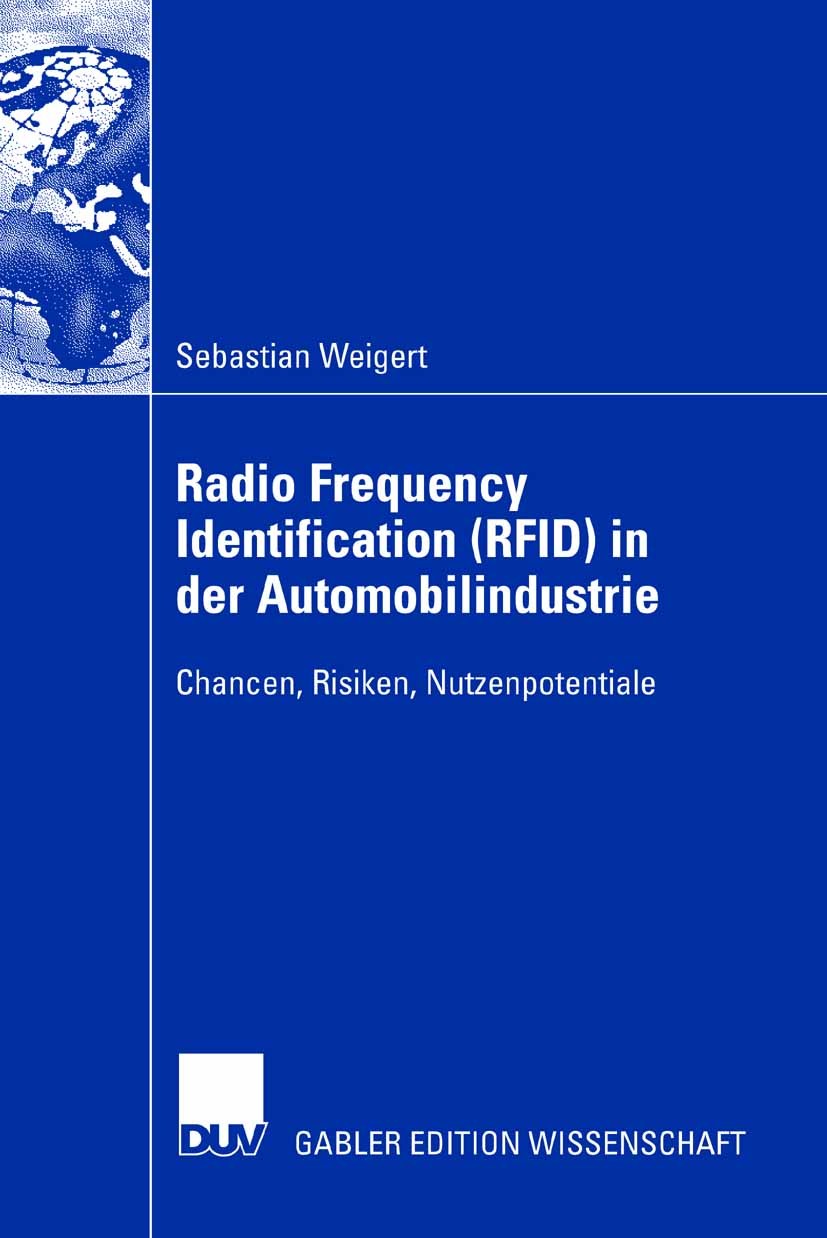 Titlebook: Radio Frequency Identification (RFID) in der Automobilindustrie; Chancen, Risiken, Nu Sebastian Weigert Book 2007 Gabler Verlag | Springer Titlebook: Radio Frequency Identification (RFID) in der Automobilindustrie; Chancen, Risiken, Nu Sebastian Weigert Book 2007 Gabler Verlag | Springer