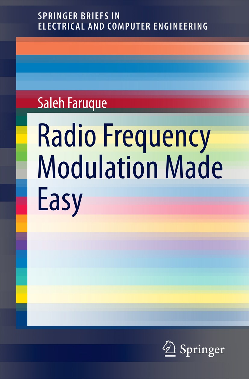 Titlebook: Radio Frequency Modulation Made Easy; Saleh Faruque Book 2017 The Author(s) 2017 CDMA Networks.Cellular Radio System.Communications Engine Titlebook: Radio Frequency Modulation Made Easy; Saleh Faruque Book 2017 The Author(s) 2017 CDMA Networks.Cellular Radio System.Communications Engine