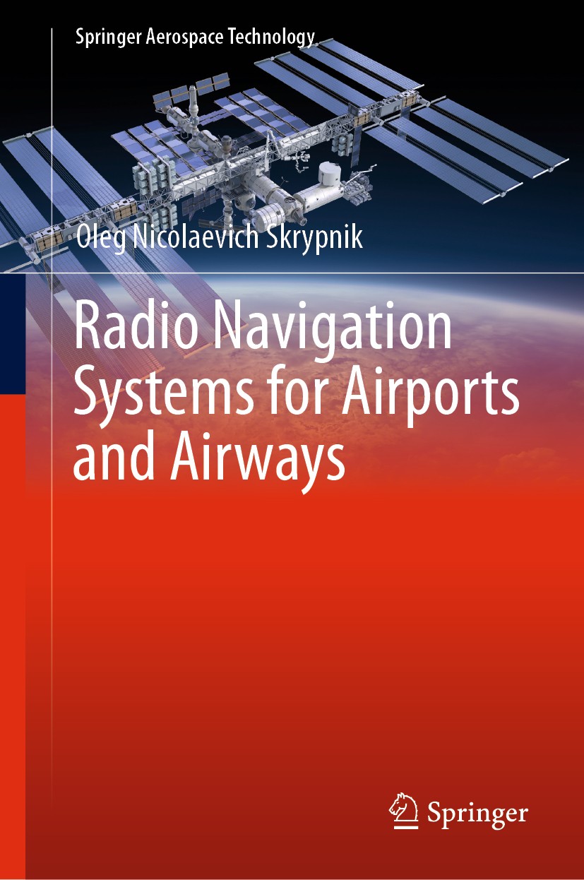 Titlebook: Radio Navigation Systems for Airports and Airways; Oleg Nicolaevich Skrypnik Book 2019 Springer Nature Singapore Pte Ltd. 2019 Air navigat Titlebook: Radio Navigation Systems for Airports and Airways; Oleg Nicolaevich Skrypnik Book 2019 Springer Nature Singapore Pte Ltd. 2019 Air navigat