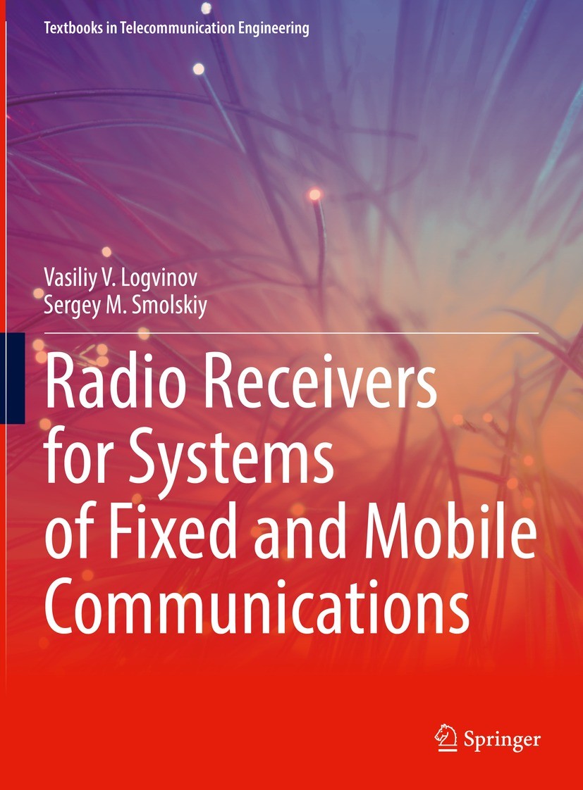 Titlebook: Radio Receivers for Systems of Fixed and Mobile Communications; Vasiliy V. Logvinov,Sergey M. Smolskiy Textbook 2022 The Editor(s) (if app Titlebook: Radio Receivers for Systems of Fixed and Mobile Communications; Vasiliy V. Logvinov,Sergey M. Smolskiy Textbook 2022 The Editor(s) (if app