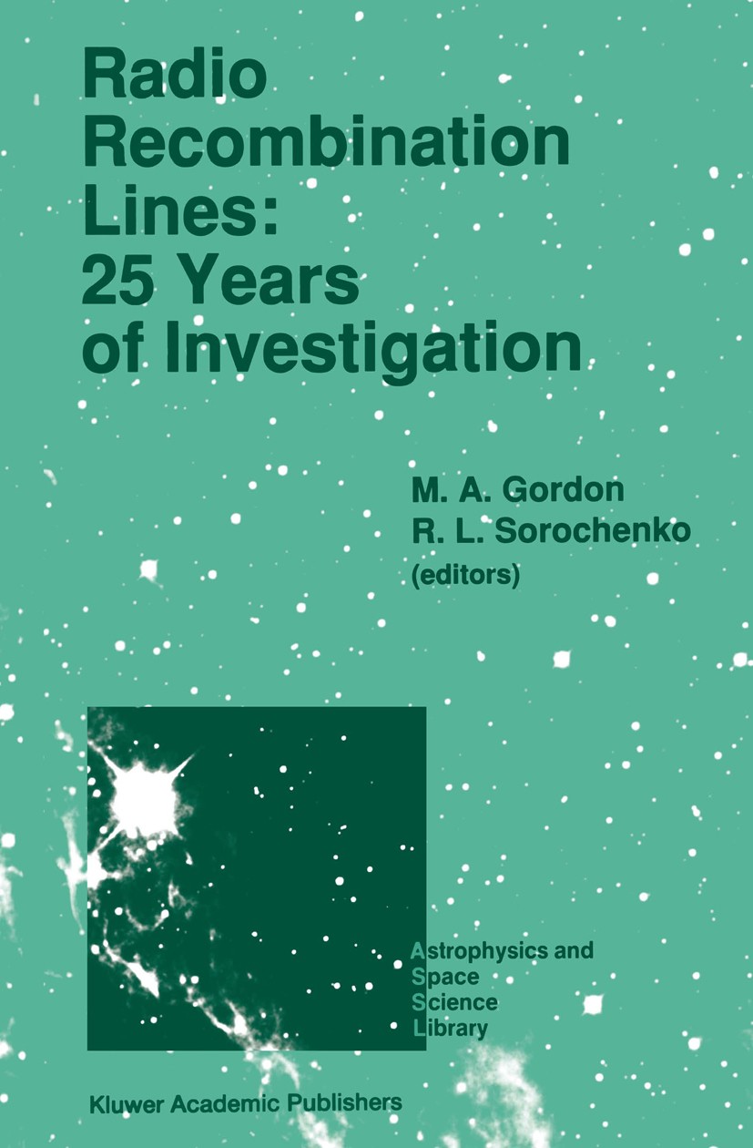 Titlebook: Radio Recombination Lines: 25 Years of Investigation; Proceeding of the 12 M. A. Gordon,R. L. Sorochenko Conference proceedings 1990 Kluwer Titlebook: Radio Recombination Lines: 25 Years of Investigation; Proceeding of the 12 M. A. Gordon,R. L. Sorochenko Conference proceedings 1990 Kluwer