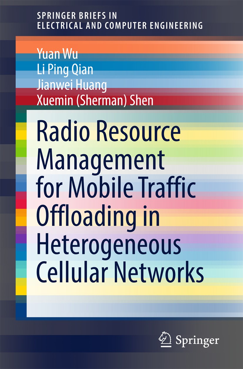Titlebook: Radio Resource Management for Mobile Traffic Offloading in Heterogeneous Cellular Networks; Yuan Wu,Li Ping Qian,Xuemin (Sherman) Shen Boo Titlebook: Radio Resource Management for Mobile Traffic Offloading in Heterogeneous Cellular Networks; Yuan Wu,Li Ping Qian,Xuemin (Sherman) Shen Boo