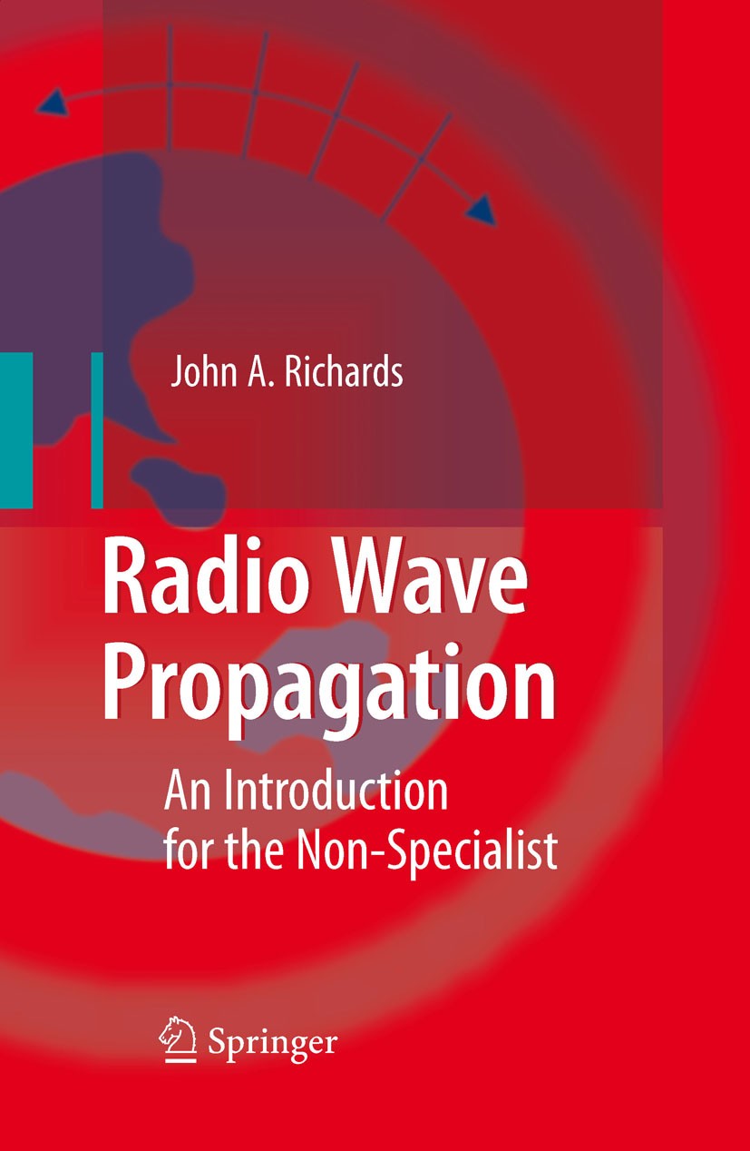 Titlebook: Radio Wave Propagation; An Introduction for John A. Richards Book 2008 Springer-Verlag Berlin Heidelberg 2008 Earth Atmosphere.Fundament.N Titlebook: Radio Wave Propagation; An Introduction for John A. Richards Book 2008 Springer-Verlag Berlin Heidelberg 2008 Earth Atmosphere.Fundament.N