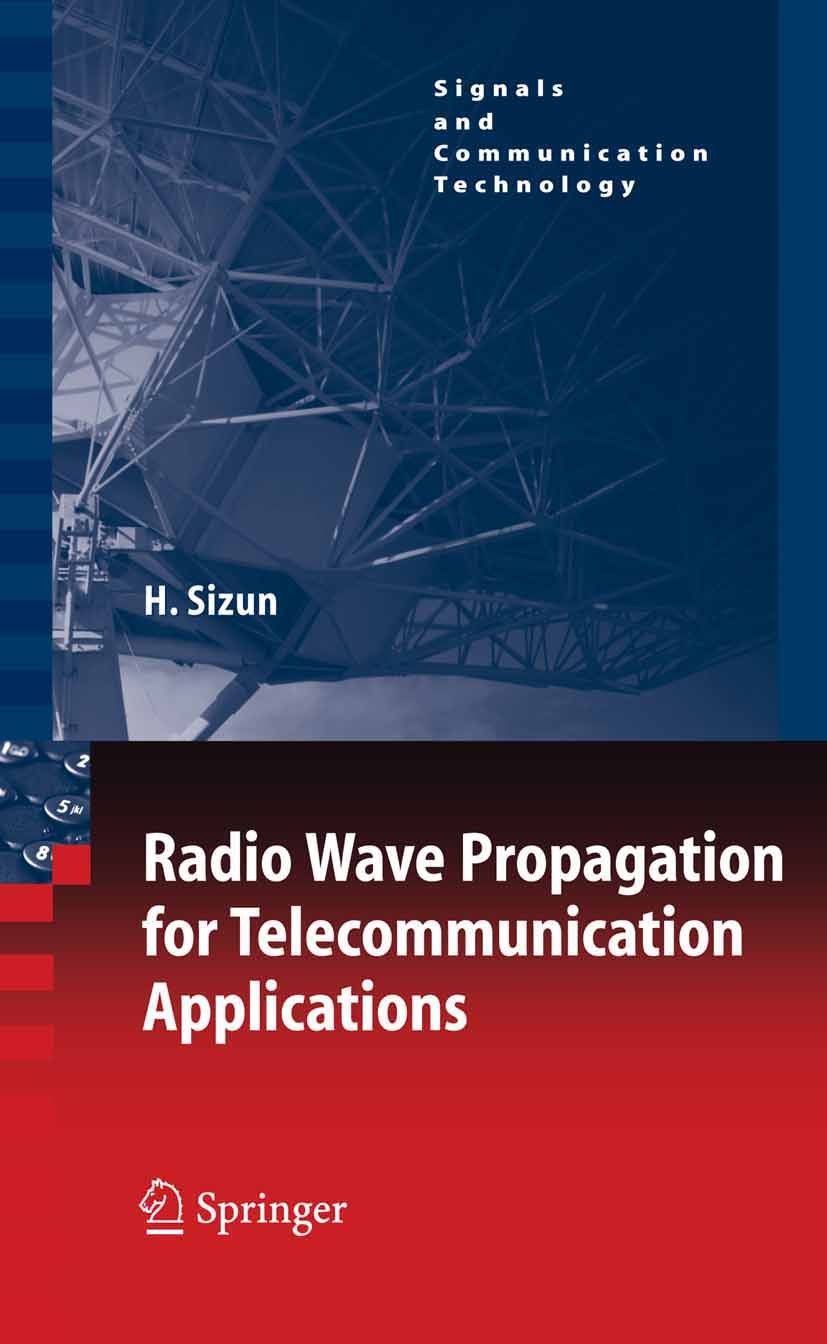 Titlebook: Radio Wave Propagation for Telecommunication Applications; Hervé Sizun Textbook 2005 Springer-Verlag Berlin Heidelberg 2005 Earth‘s Atmosp Titlebook: Radio Wave Propagation for Telecommunication Applications; Hervé Sizun Textbook 2005 Springer-Verlag Berlin Heidelberg 2005 Earth‘s Atmosp