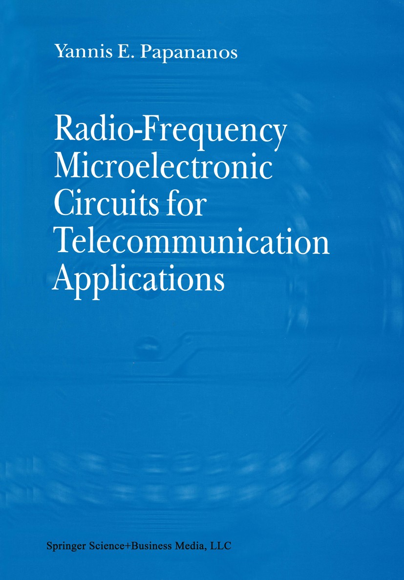 Titlebook: Radio-Frequency Microelectronic Circuits for Telecommunication Applications; Yannis E. Papananos Book 1999 Springer-Verlag US 1999 CMOS.co Titlebook: Radio-Frequency Microelectronic Circuits for Telecommunication Applications; Yannis E. Papananos Book 1999 Springer-Verlag US 1999 CMOS.co